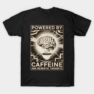 Powered by caffeine and neurotic thoughts T-Shirt